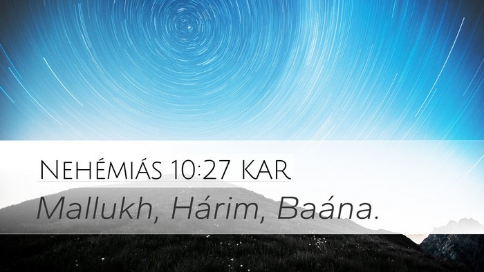 Nehémiás 10:27 KAR Desktop Wallpaper - Mallukh, Hárim, - Desktop Bible Verse Wallpaper