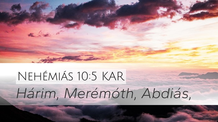 Nehémiás 10:5 KAR Desktop Wallpaper - Hárim, Merémóth, - Desktop Bible Verse Wallpaper
