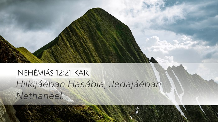 Nehémiás 12:21 KAR Desktop Wallpaper - Hilkijáéban Hasábia, Jedajáéban - Desktop Bible Verse Wallpaper