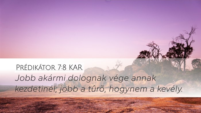 Prédikátor 7:8 KAR Desktop Wallpaper - Jobb akármi dolognak vége annak kezdetinél; - Desktop Bible Verse Wallpaper