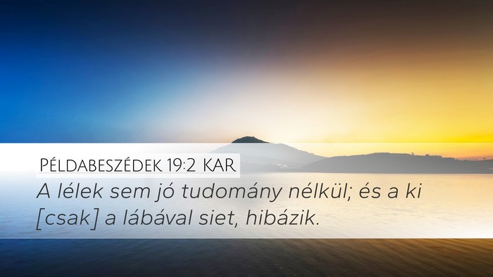 Példabeszédek 19:2 KAR Desktop Wallpaper - A lélek sem jó tudomány nélkül; és a ki - Desktop Bible Verse Wallpaper