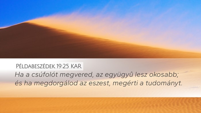 Példabeszédek 19:25 KAR Desktop Wallpaper - Ha a csúfolót megvered, az együgyû lesz - Desktop Bible Verse Wallpaper