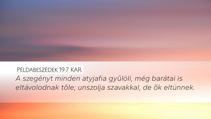 Példabeszédek 19:7 KAR Desktop Wallpaper - A szegényt minden atyjafia gyûlöli, még - Desktop Bible Verse Wallpaper
