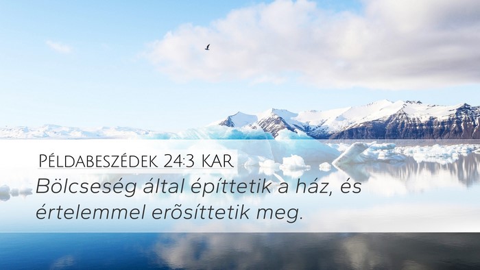 Példabeszédek 24:3 KAR Desktop Wallpaper - Bölcseség által építtetik a ház, és - Desktop Bible Verse Wallpaper