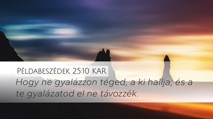 Példabeszédek 25:10 KAR Desktop Wallpaper - Hogy ne gyalázzon téged, a ki hallja; és a te - Desktop Bible Verse Wallpaper