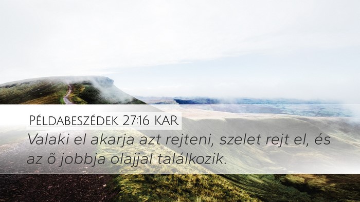 Példabeszédek 27:16 KAR Desktop Wallpaper - Valaki el akarja azt rejteni, szelet rejt el, és - Desktop Bible Verse Wallpaper