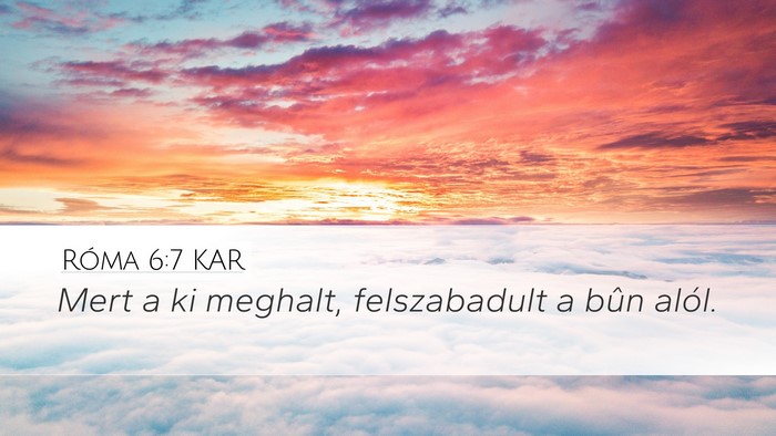 Róma 6:7 KAR Desktop Wallpaper - Mert a ki meghalt, felszabadult a bûn - Desktop Bible Verse Wallpaper