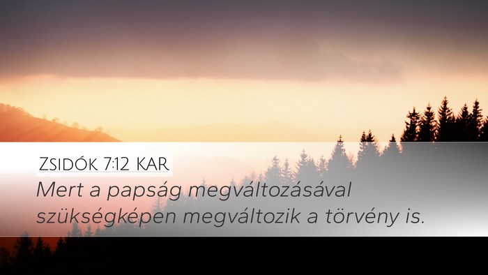 Zsidók 7:12 KAR Desktop Wallpaper - Mert a papság megváltozásával szükségképen - Desktop Bible Verse Wallpaper