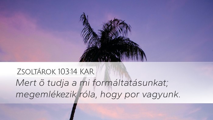 Zsoltárok 103:14 KAR Desktop Wallpaper - Mert õ tudja a mi formáltatásunkat; - Desktop Bible Verse Wallpaper