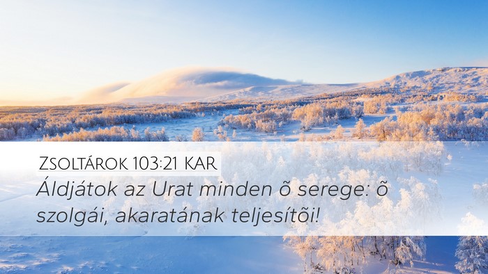 Zsoltárok 103:21 KAR Desktop Wallpaper - Áldjátok az Urat minden õ serege: õ szolgái, - Desktop Bible Verse Wallpaper