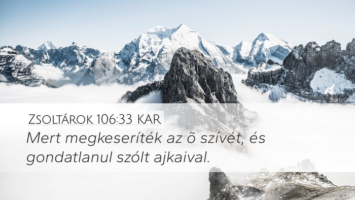 Zsoltárok 106:33 KAR Desktop Wallpaper - Mert megkeseríték az õ szívét, és - Desktop Bible Verse Wallpaper