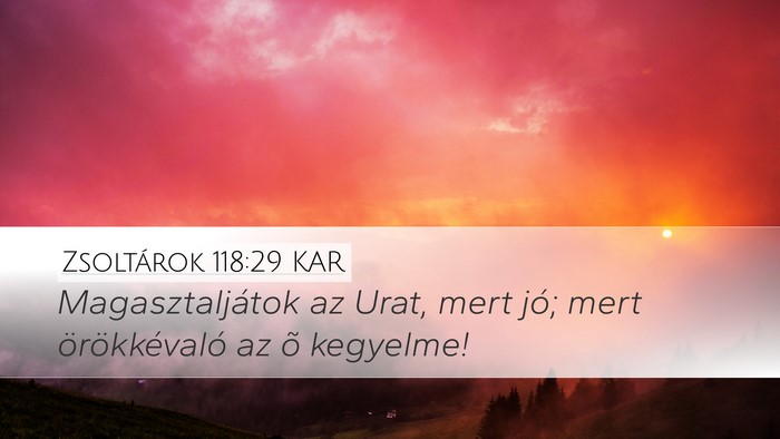 Zsoltárok 118:29 KAR Desktop Wallpaper - Magasztaljátok az Urat, mert jó; mert - Desktop Bible Verse Wallpaper
