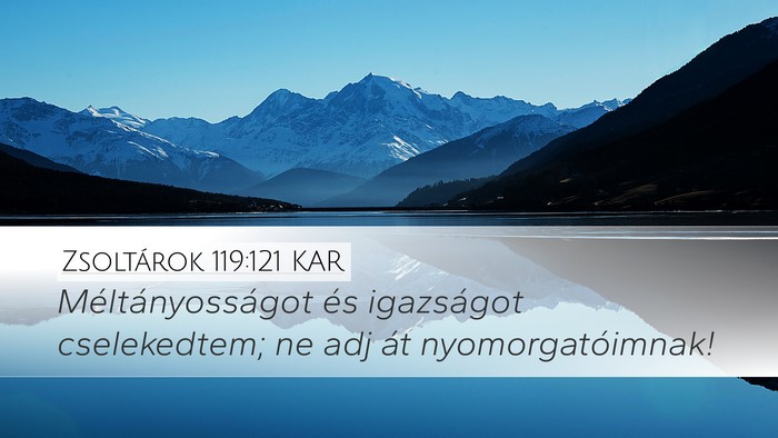 Zsoltárok 119:121 KAR Desktop Wallpaper - Méltányosságot és igazságot cselekedtem; ne - Desktop Bible Verse Wallpaper