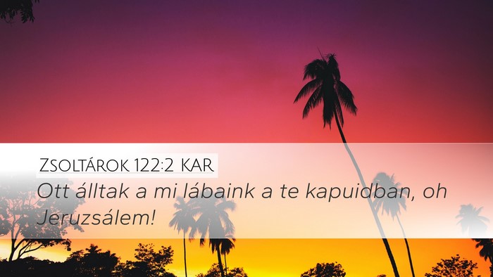 Zsoltárok 122:2 KAR Desktop Wallpaper - Ott álltak a mi lábaink a te kapuidban, oh - Desktop Bible Verse Wallpaper