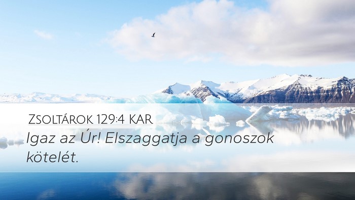 Zsoltárok 129:4 KAR Desktop Wallpaper - Igaz az Úr! Elszaggatja a gonoszok - Desktop Bible Verse Wallpaper
