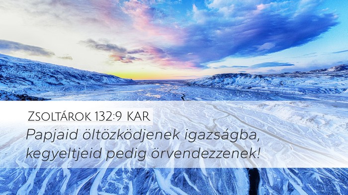 Zsoltárok 132:9 KAR Desktop Wallpaper - Papjaid öltözködjenek igazságba, kegyeltjeid - Desktop Bible Verse Wallpaper