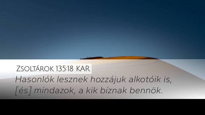 Zsoltárok 135:18 KAR Desktop Wallpaper - Hasonlók lesznek hozzájuk alkotóik is, [és] - Desktop Bible Verse Wallpaper