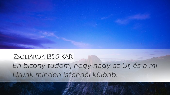 Zsoltárok 135:5 KAR Desktop Wallpaper - Én bizony tudom, hogy nagy az Úr, és a mi - Desktop Bible Verse Wallpaper