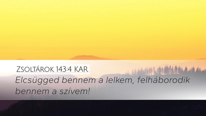Zsoltárok 143:4 KAR Desktop Wallpaper - Elcsügged bennem a lelkem, felháborodik bennem - Desktop Bible Verse Wallpaper
