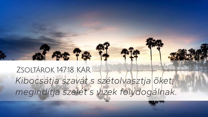 Zsoltárok 147:18 KAR Desktop Wallpaper - Kibocsátja szavát s szétolvasztja õket; - Desktop Bible Verse Wallpaper