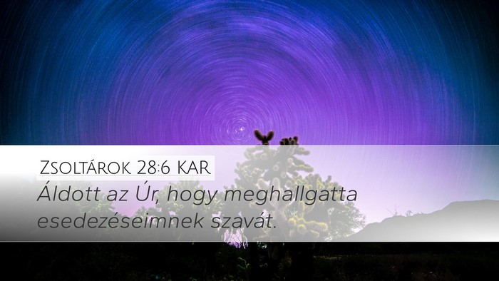 Zsoltárok 28:6 KAR Desktop Wallpaper - Áldott az Úr, hogy meghallgatta esedezéseimnek - Desktop Bible Verse Wallpaper