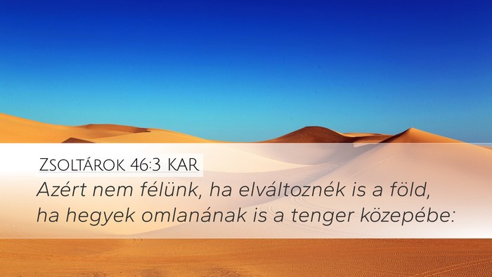 Zsoltárok 46:3 KAR Desktop Wallpaper - Azért nem félünk, ha elváltoznék is a föld, - Desktop Bible Verse Wallpaper