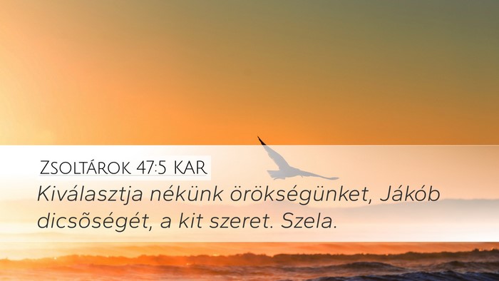 Zsoltárok 47:5 KAR Desktop Wallpaper - Kiválasztja nékünk örökségünket, Jákób - Desktop Bible Verse Wallpaper
