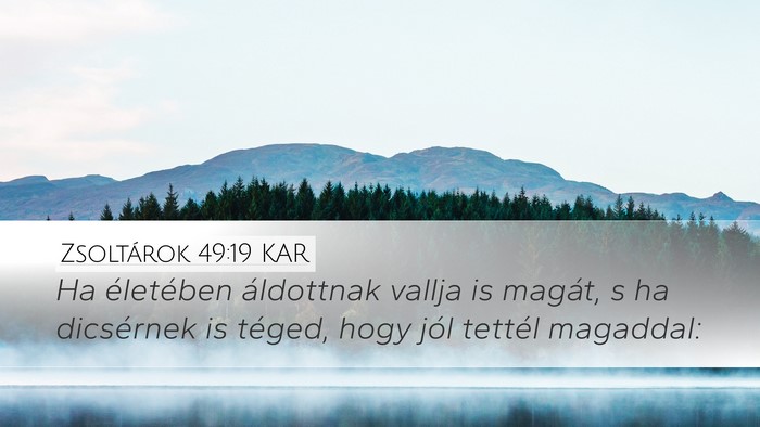Zsoltárok 49:19 KAR Desktop Wallpaper - Ha életében áldottnak vallja is magát, s ha - Desktop Bible Verse Wallpaper