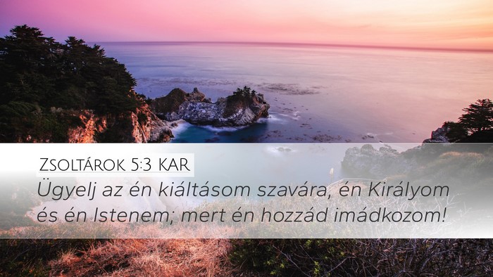 Zsoltárok 5:3 KAR Desktop Wallpaper - Ügyelj az én kiáltásom szavára, én - Desktop Bible Verse Wallpaper