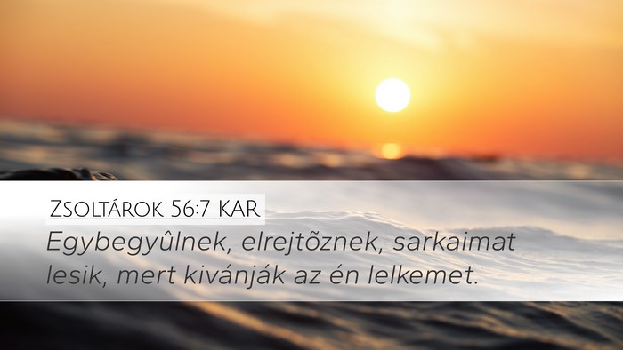 Zsoltárok 56:7 KAR Desktop Wallpaper - Egybegyûlnek, elrejtõznek, sarkaimat lesik, - Desktop Bible Verse Wallpaper