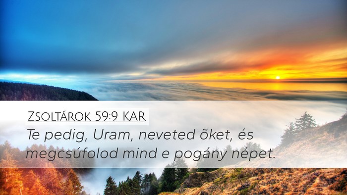 Zsoltárok 59:9 KAR Desktop Wallpaper - Te pedig, Uram, neveted õket, és megcsúfolod - Desktop Bible Verse Wallpaper
