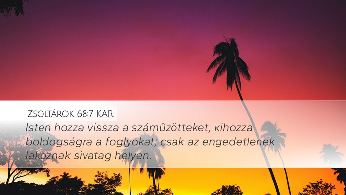 Zsoltárok 68:7 KAR Desktop Wallpaper - Isten hozza vissza a számûzötteket, kihozza - Desktop Bible Verse Wallpaper