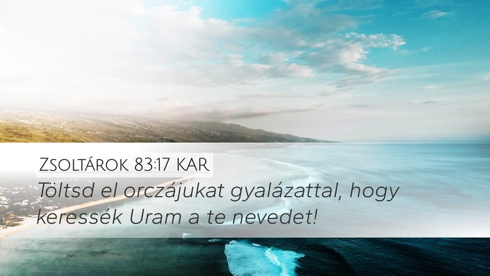 Zsoltárok 83:17 KAR Desktop Wallpaper - Töltsd el orczájukat gyalázattal, hogy - Desktop Bible Verse Wallpaper