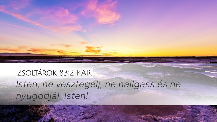 Zsoltárok 83:2 KAR Desktop Wallpaper - Isten, ne vesztegelj, ne hallgass és ne - Desktop Bible Verse Wallpaper