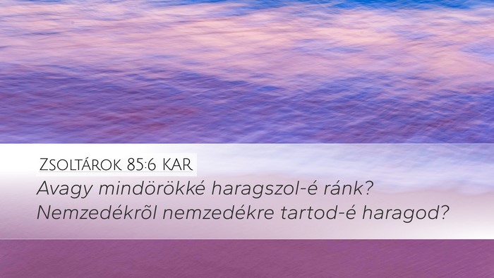 Zsoltárok 85:6 KAR Desktop Wallpaper - Avagy mindörökké haragszol-é ránk? - Desktop Bible Verse Wallpaper