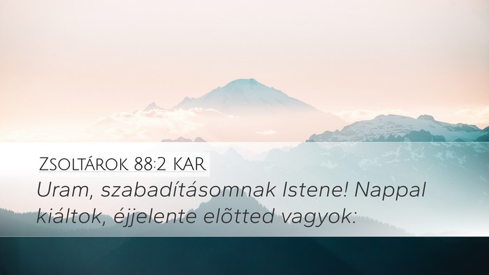 Zsoltárok 88:2 KAR Desktop Wallpaper - Uram, szabadításomnak Istene! Nappal kiáltok, - Desktop Bible Verse Wallpaper
