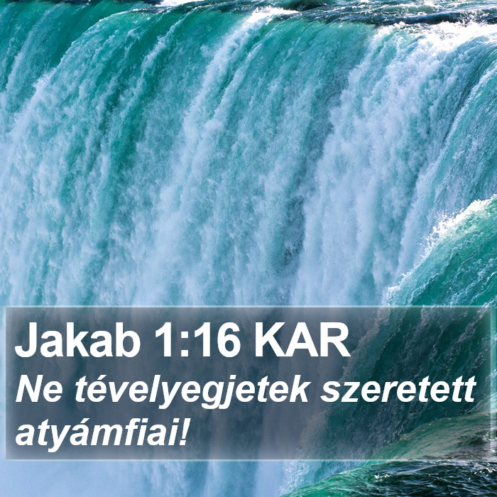 Jakab 1:16 KAR - Ne tévelyegjetek szeretett