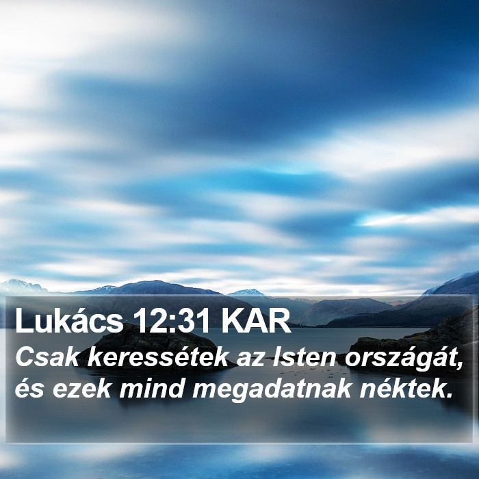 Lukács 12:31 KAR - Csak keressétek az Isten országát, és ezek