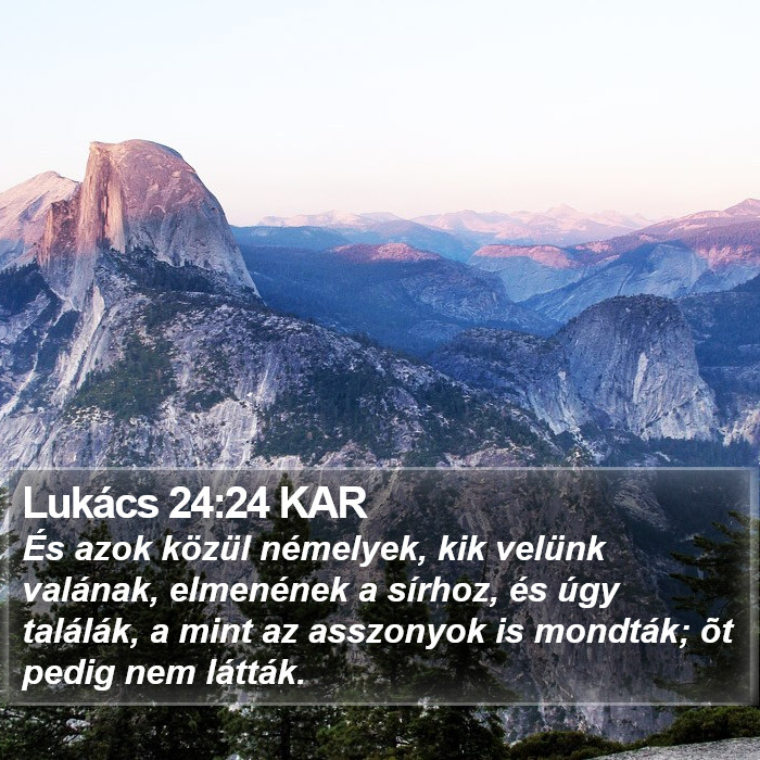 Azok Lukács 24:24 KAR - És azok közül némelyek, kik velünk valának,
