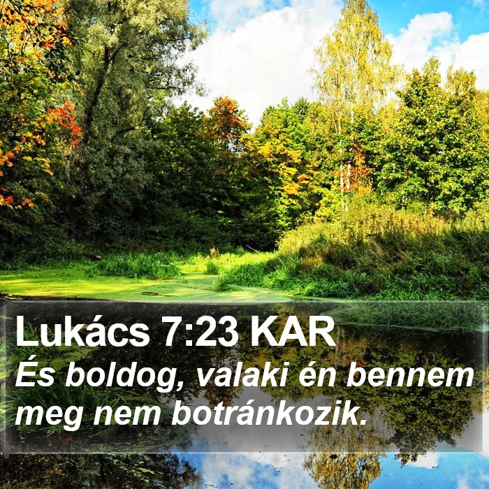 Lukács 7:23 KAR - És boldog, valaki én bennem meg nem