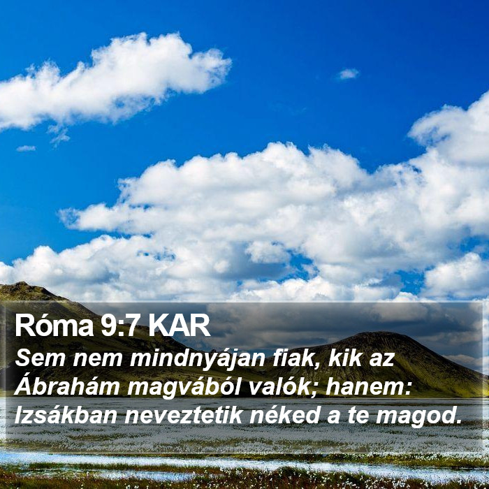 Kar Sem Róma 9:7 KAR - Sem nem mindnyájan fiak, kik az Ábrahám