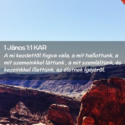 Picture 02 - 1 János 1:1 KAR - A mi kezdettõl fogva vala, a mit hallottunk, a - Bible Verse Picture