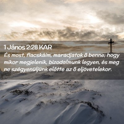 Picture 02 - 1 János 2:28 KAR - És most, fiacskáim, maradjatok õ benne; hogy - Bible Verse Picture