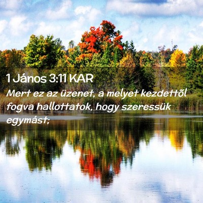 Picture 02 - 1 János 3:11 KAR - Mert ez az üzenet, a melyet kezdettõl fogva - Bible Verse Picture