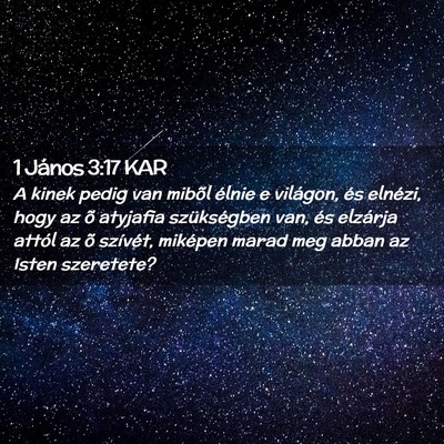 Picture 02 - 1 János 3:17 KAR - A kinek pedig van mibõl élnie e világon, és - Bible Verse Picture