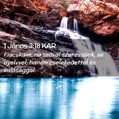 Picture 02 - 1 János 3:18 KAR - Fiacskáim, ne szóval szeressünk, se nyelvvel; - Bible Verse Picture