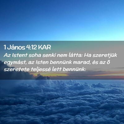 Picture 02 - 1 János 4:12 KAR - Az Istent soha senki nem látta: Ha szeretjük - Bible Verse Picture