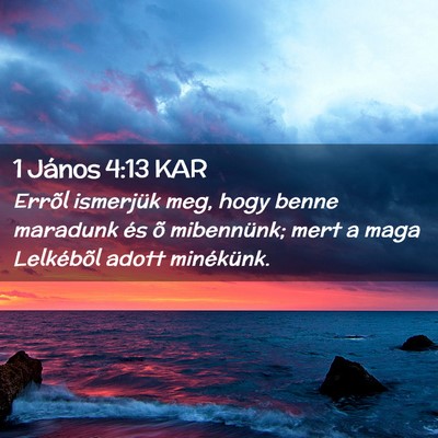 Picture 02 - 1 János 4:13 KAR - Errõl ismerjük meg, hogy benne maradunk és õ - Bible Verse Picture