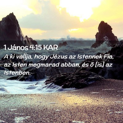 Picture 02 - 1 János 4:15 KAR - A ki vallja, hogy Jézus az Istennek Fia, az - Bible Verse Picture