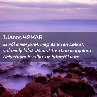 Picture 02 - 1 János 4:2 KAR - Errõl ismerjétek meg az Isten Lelkét: valamely - Bible Verse Picture